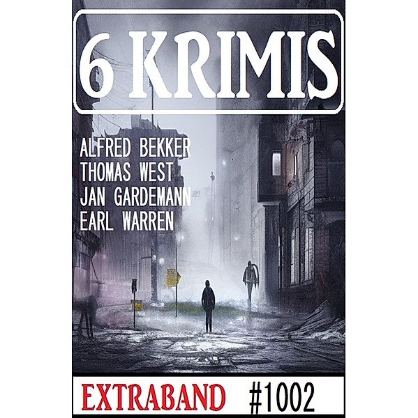 6 Krimis Extraband 1002, Alfred Bekker, Earl Warren, Thomas West, Jan Gardemann