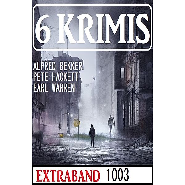 6 Krimis Extraband 1003, Alfred Bekker, Pete Hackett, Earl Warren