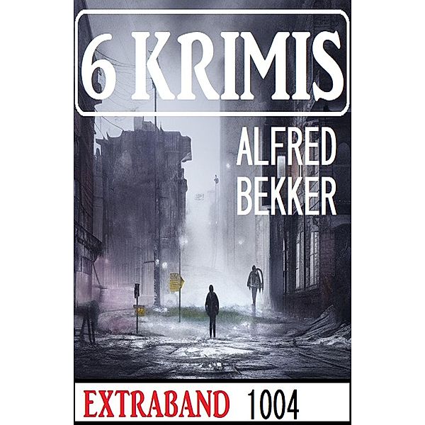 6 Krimis Extraband 1004, Alfred Bekker
