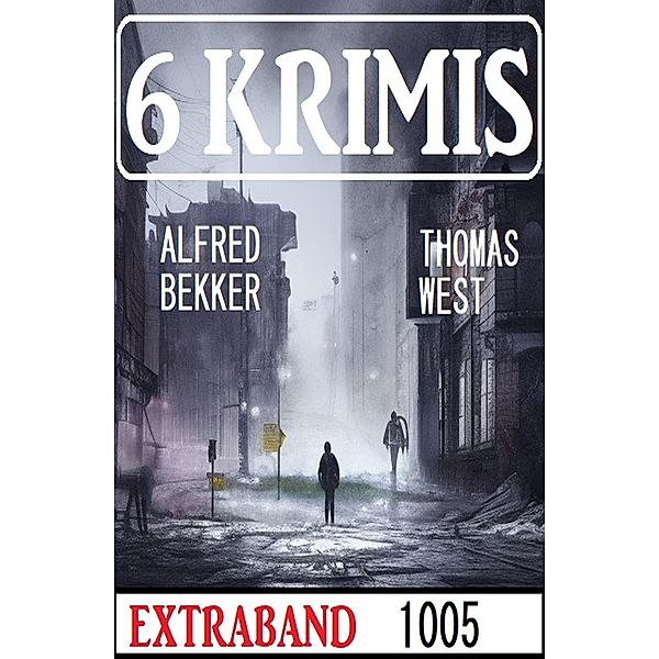 6 Krimis Extraband 1005, Alfred Bekker, Thomas West