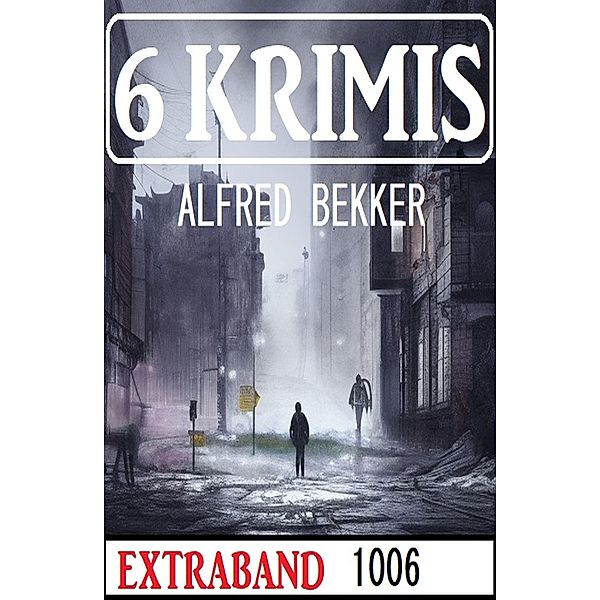 6 Krimis Extraband 1006, Alfred Bekker