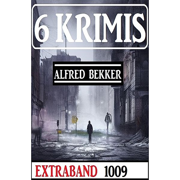 6 Krimis Extraband 1009, Alfred Bekker
