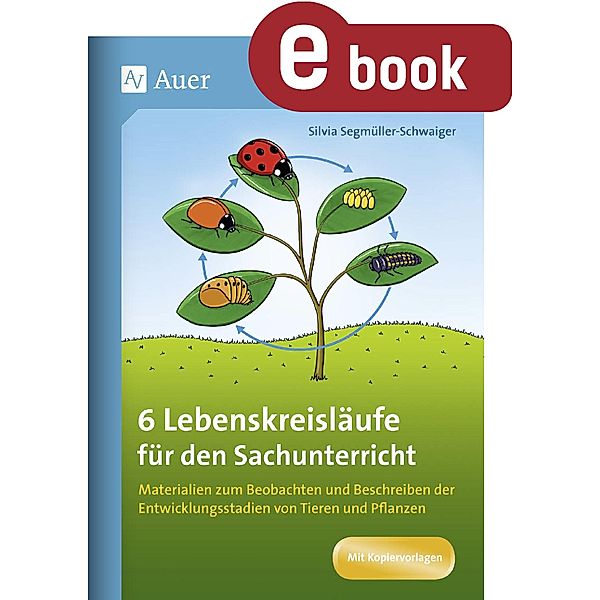 6 Lebenskreisläufe für den Sachunterricht, Silvia Segmüller-Schwaiger