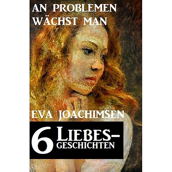 6 Liebesgeschichten: An Problemen wächst man, Eva Joachimsen