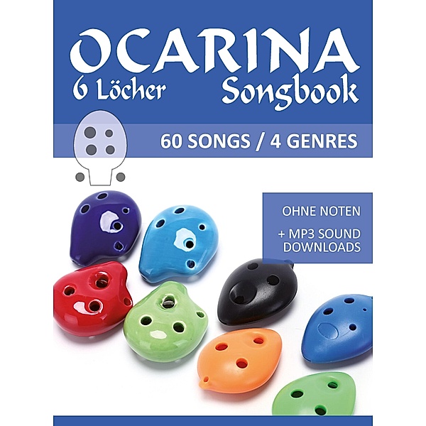 6-Loch Okarina Liederbuch - 60 Songs / 4 Genres / Ocarina Songbooks Bd.2, Reynhard Boegl, Bettina Schipp
