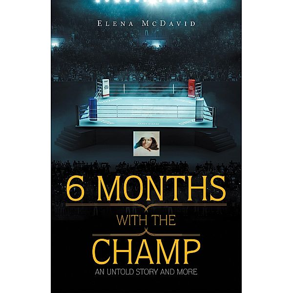 6 Months with the Champ, Elena McDavid