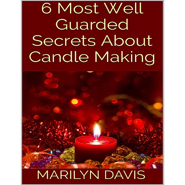 6 Most Well Guarded Secrets About Candle Making, Marilyn Davis