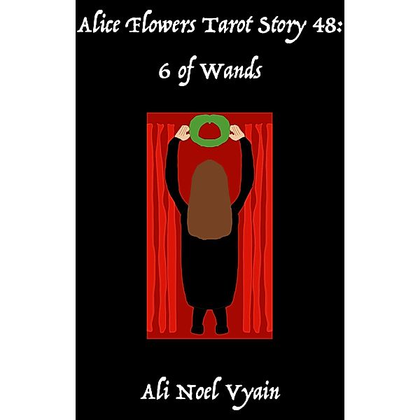 6 of Wands (Alice Flowers Tarot, #48) / Alice Flowers Tarot, Ali Noel Vyain