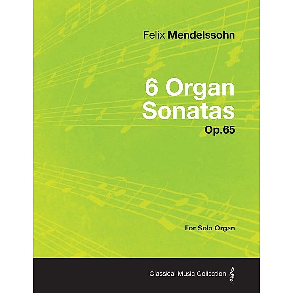 6 Organ Sonatas Op.65 - For Solo Organ, Felix Mendelssohn