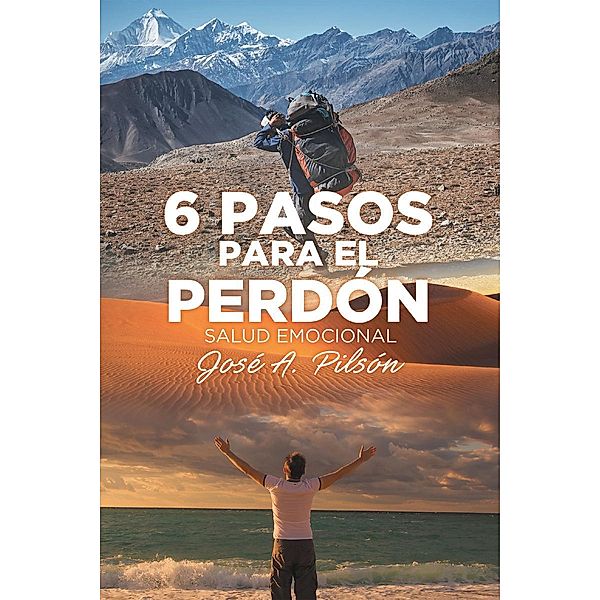 6 Pasos Para El Perdón, Jose A. Pilsón