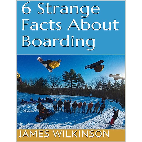 6 Strange Facts About Boarding, James Wilkinson