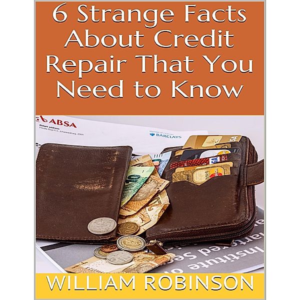 6 Strange Facts About Credit Repair That You Need to Know, William Robinson