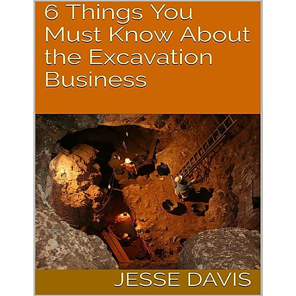 6 Things You Must Know About the Excavation Business, Jesse Davis