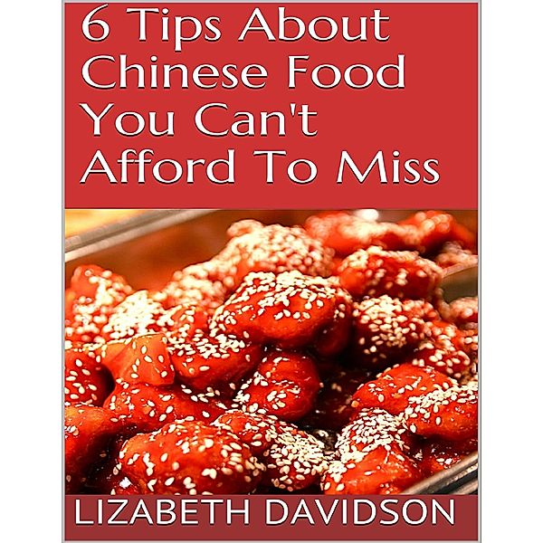 6 Tips About Chinese Food You Can't Afford to Miss, Lizabeth Davidson