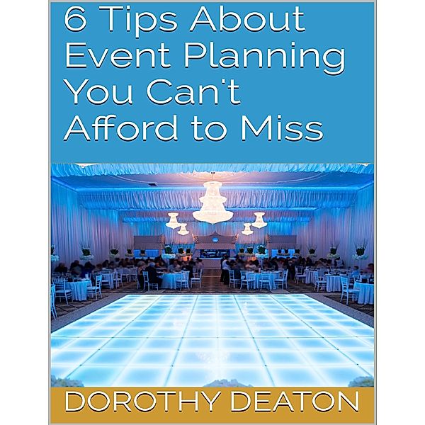 6 Tips About Event Planning You Can't Afford to Miss, Dorothy Deaton