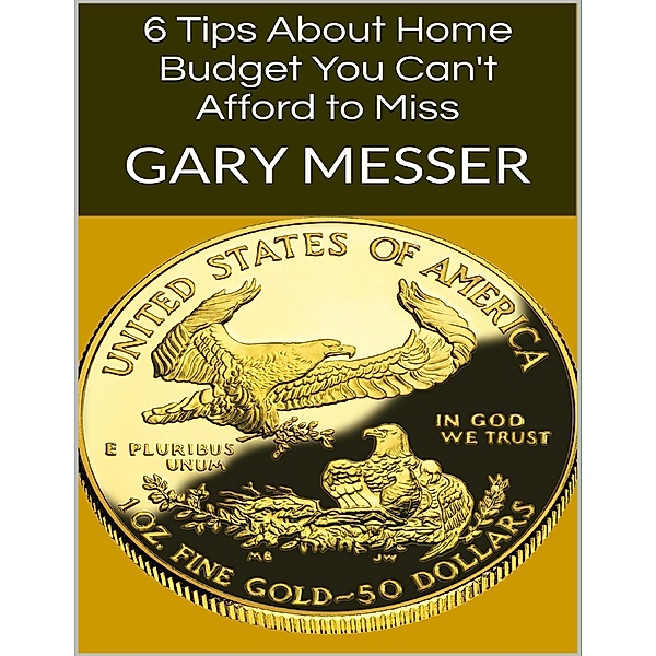 6 Tips About Home Budget You Can't Afford to Miss, Gary Messer