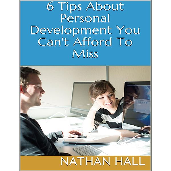 6 Tips About Personal Development You Can't Afford to Miss, Nathan Hall