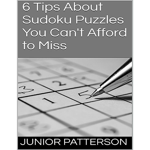 6 Tips About Sudoku Puzzles You Can't Afford to Miss, Junior Patterson