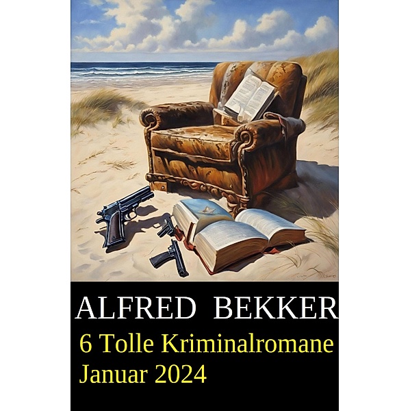 6 Tolle Kriminalromane Januar 2024, Alfred Bekker