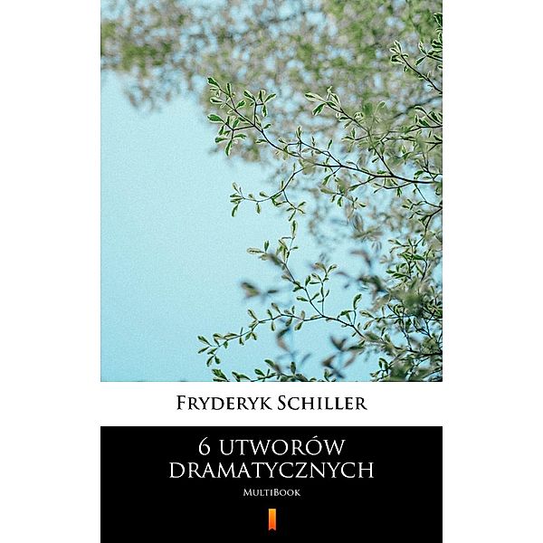 6 utworów dramatycznych, Fryderyk Schiller