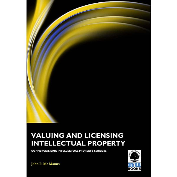 6: Valuing and Licensing Intellectual Property, John P Mc Manus