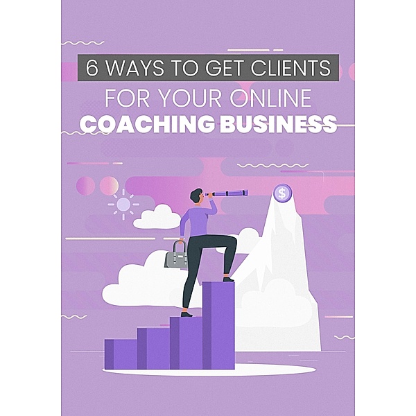 6 Ways To Get Clients For Your Online Coaching Business / 1, Empreender