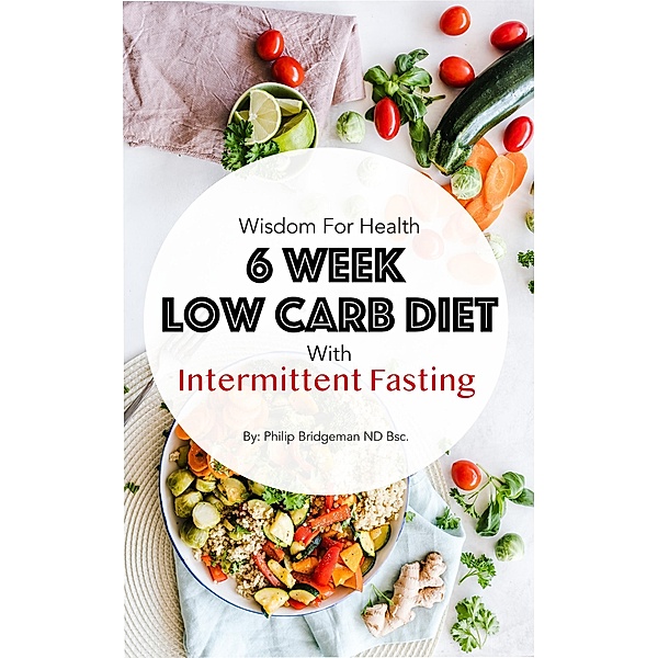 6 Week Low Carb Diet with Intermittent Fasting, Philip Bridgeman