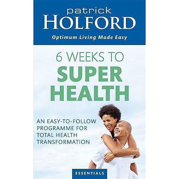 6 Weeks To Superhealth, BSc, DipION, FBANT Patrick Holford