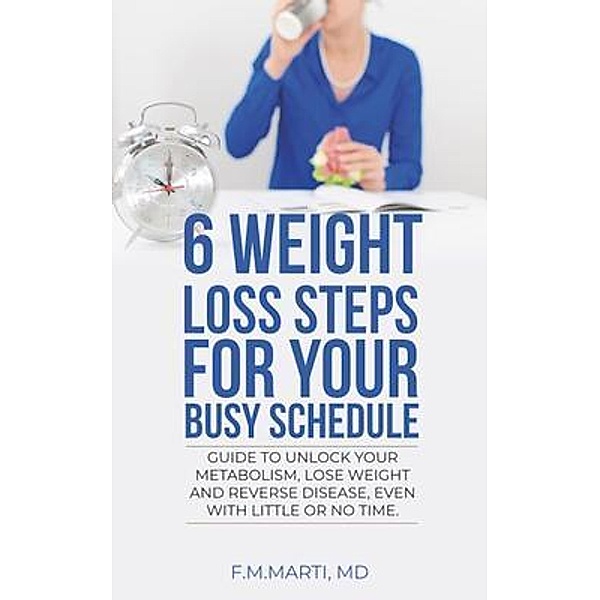 6 Weight Loss Steps for Your Busy Schedule / F.M. Marti, MD, Felix Marti Rivera