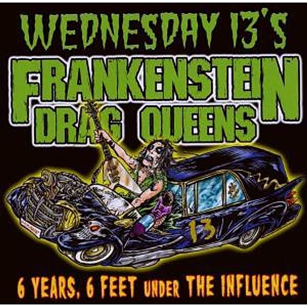 6 Years,6 Feet Under The Influence, Wednesday 13's Frankenstein Drag Queens