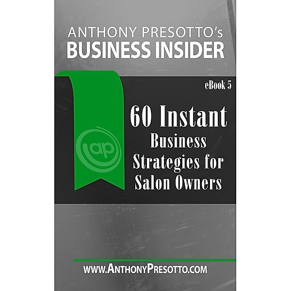 60 Business Strategies for Salon Owners, Anthony Presotto