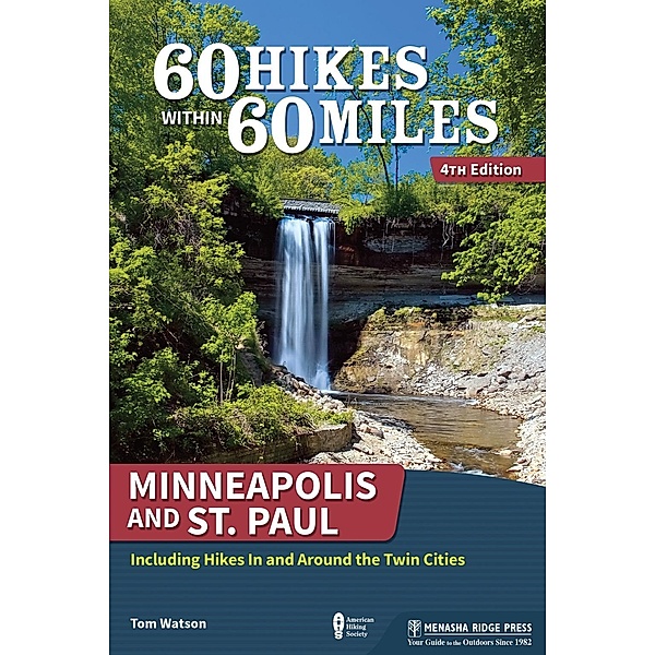 60 Hikes Within 60 Miles: Minneapolis and St. Paul / 60 Hikes Within 60 Miles, Tom Watson