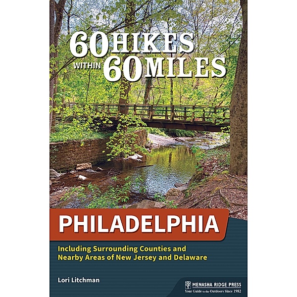 60 Hikes Within 60 Miles: Philadelphia / 60 Hikes Within 60 Miles, Lori Litchman