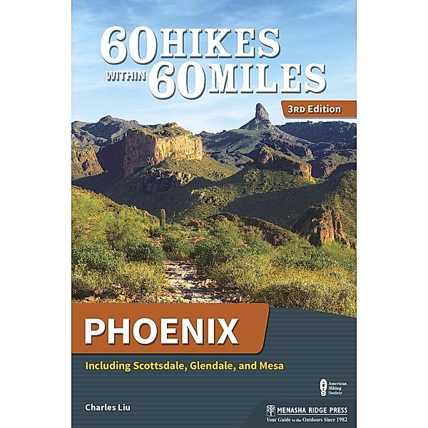 60 Hikes Within 60 Miles: Phoenix / 60 Hikes Within 60 Miles, Charles Liu