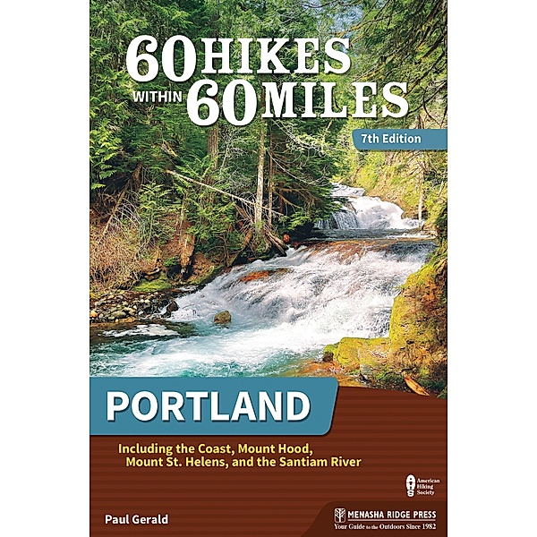 60 Hikes Within 60 Miles: Portland / 60 Hikes Within 60 Miles, Paul Gerald