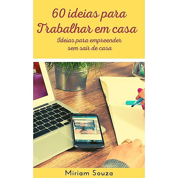 60 Ideias para Trabalhar em Casa, Miriam Souza