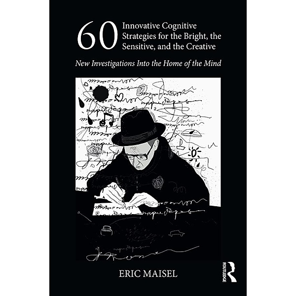 60 Innovative Cognitive Strategies for the Bright, the Sensitive, and the Creative, Eric Maisel