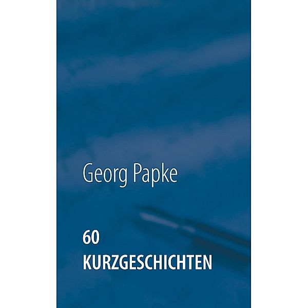 60 Kurzgeschichten, Georg Papke