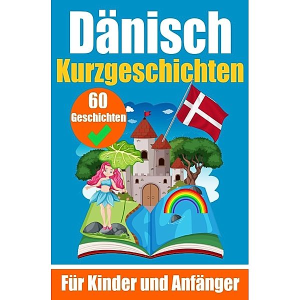 60 Kurzgeschichten auf Dänisch | Ein zweisprachiges Buch auf Deutsch und Dänisch | Ein Buch zum Erlernen der Dänischen Sprache für Kinder und Anfänger, Auke de Haan