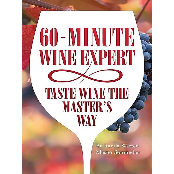 60 - Minute Wine Expert: Taste Wine the Master's Way, Master Sommelier Randa Warren