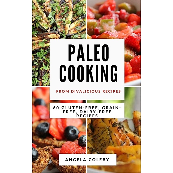 60 Paleo Recipes, Angela Coleby