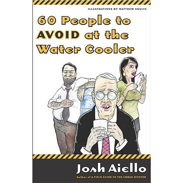 60 People to Avoid at the Water Cooler, Josh Aiello
