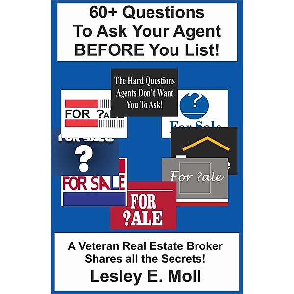 60+ Questions to Ask Your Agent Before You List!, Lesley Moll