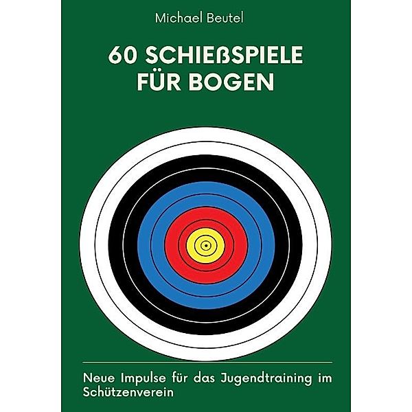 60 Schießspiele für Bogen, Michael Beutel