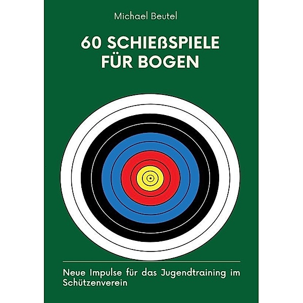 60 Schiessspiele für Bogen, Michael Beutel