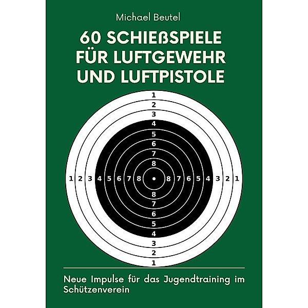 60 Schiessspiele für Luftgewehr und Luftpistole, Michael Beutel