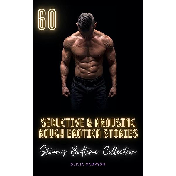 60 Seductive Arousing Rough Erotica Stories, Olivia Sampson