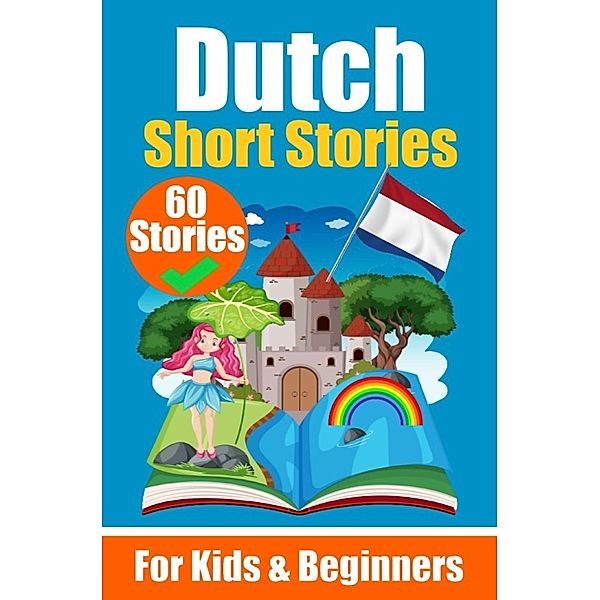 60 Short Stories in Dutch | A Dual-Language Book in English and Dutch | A Dutch Learning Book for Children and Beginners, Auke de Haan