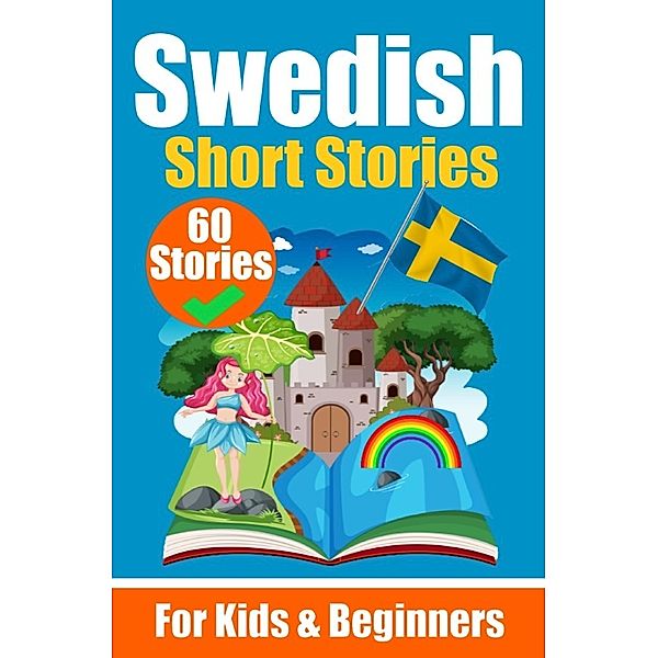 60 Short Stories in Swedish | A Dual-Language Book in English and Swedish | A Swedish Language Learning book for Children and Beginners, Auke de Haan