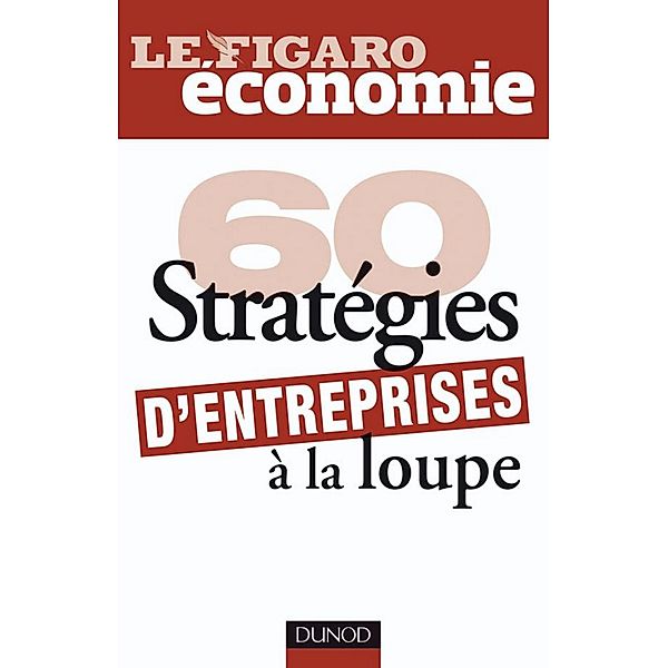 60 stratégies d'entreprises à la loupe / Hors Collection, Le Figaro Economie
